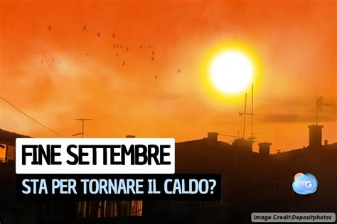 Meteo Svolta Sorprendente L Estate Non Molla Sta Per Tornare Il