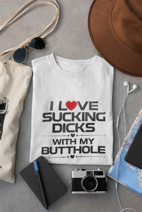 I Love Sucking Dicks With My Butt Hole T Shirt Funny Gay Etsy