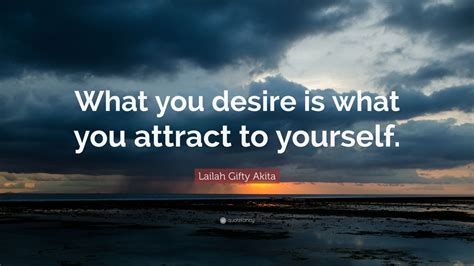 Lailah Gifty Akita Quote What You Desire Is What You Attract To