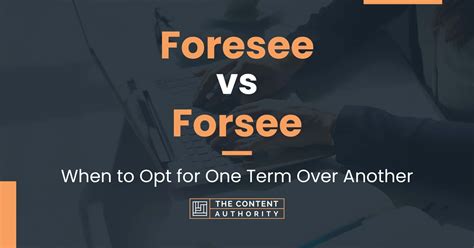 Foresee vs Forsee: When to Opt for One Term Over Another