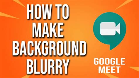 How To Make Background Blurry Google Meet Tutorial YouTube