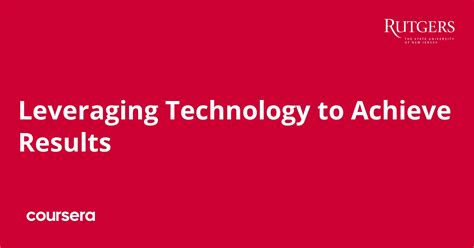 leveraging technology  achieve results coursera