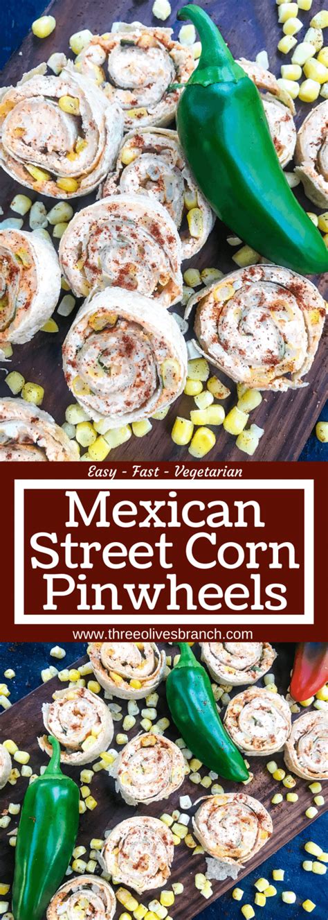 Mexican Street Corn Pinwheels Three Olives Branch