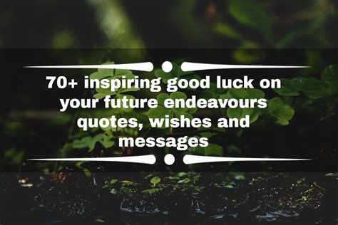 70 Inspiring Good Luck On Your Future Endeavours Quotes Wishes And