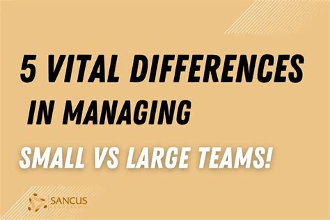 5 Vital Differences Managing Small Vs Large Teams Sancus Leadership