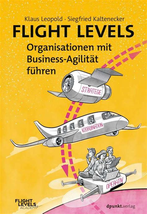 Flight Levels Organisationen Mit Business Agilit T F Hren Klaus