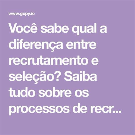 Voc Sabe Qual A Diferen A Entre Recrutamento E Sele O Saiba Tudo