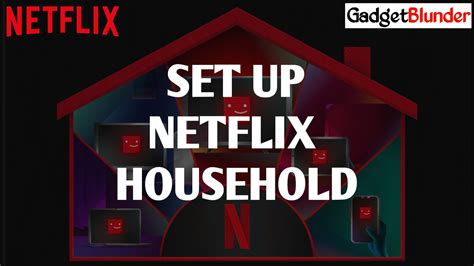 How To Set Up Or Update Netflix Household Gadgetblunder