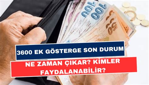 3600 Ek Gösterge Ne Zaman Çıkar Kimlere Faydalanacak İşte Ek