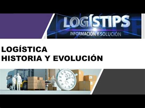 La historia de la logística y cadena de suministros evolución a lo