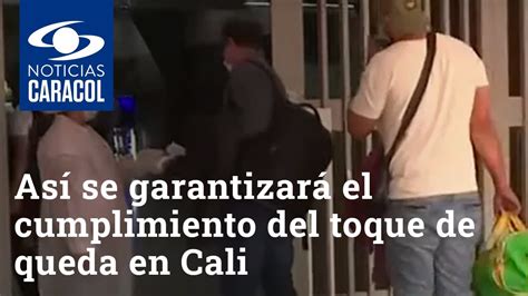 Así se garantizará el cumplimiento del toque de queda en Cali durante