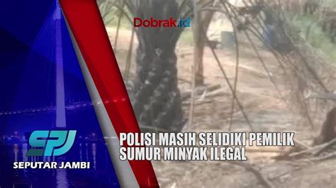 Pasca Kebakaran Di Tahura Polisi Masih Selidiki Pemilik Sumur Minyak