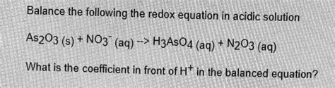 Solved Balance The Following The Redox Equation In Acidic Solution As203 S No3 Aq Hzas04