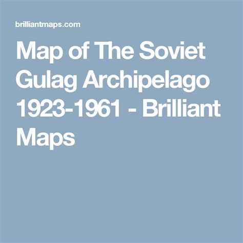 Map of The Soviet Gulag Archipelago 1923-1961 - Brilliant Maps Labor ...