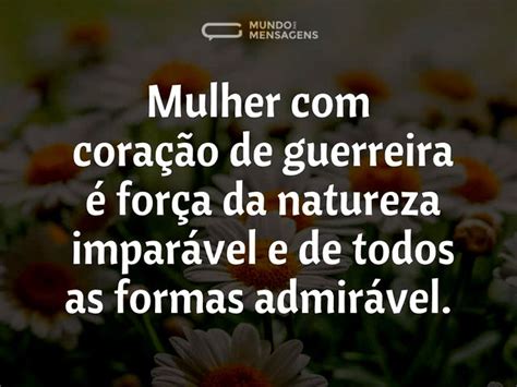 Mulher com coração de guerreira - Mundo das Mensagens