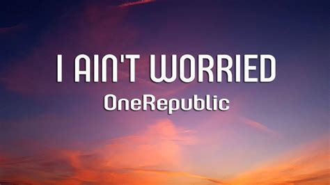 OneRepublic I Ain T Worried Lyrics YouTube