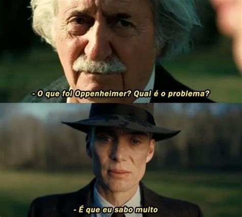 Não Que Eu Tenha Sabido - Minha parte favorita do filme é quando o oppenheimmer fala: "Não que eu ...