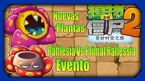 Plants Vs Zombies 2 Chinese Nuevas Plantas Evento Rafflesia Vs