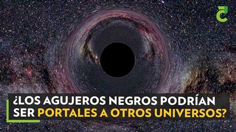 ¿los Agujeros Negros Podrían Ser Portales A Otros Universos