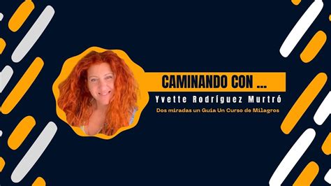 Un CURSO de MILAGROS Caminando Con Yvette Rodríguez YouTube