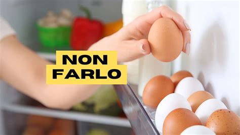 Uova mai conservarle nello sportello del frigo perché hai sempre