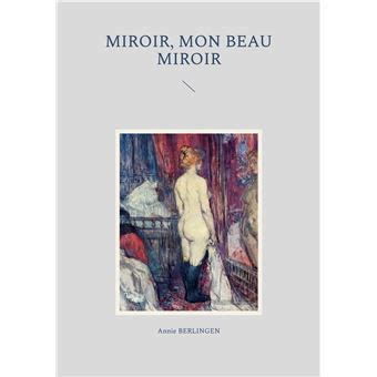 Miroir mon beau miroir broché Annie Berlingen Achat Livre ou