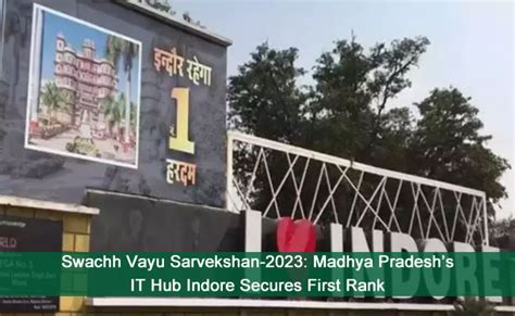 Swachh Vayu Sarvekshan 2023 Madhya Pradeshs IT Hub Indore Secures