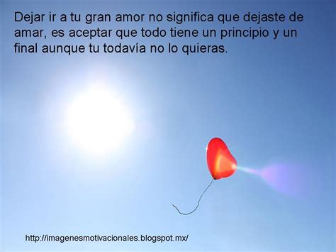 Imagenes Motivacionales Dejar Ir A Tu Gran Amor No Significa Que