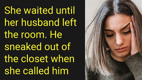 She Waited Until Her Husband Left The Room He Sneaked Out Of The Closet