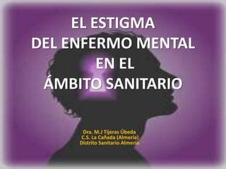 Estigma Del Enfermo Mental En Ambito Sanitario PPT