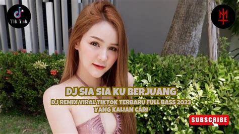 Dj Sia Sia Ku Berjuang Dj Remix Viral Tiktok Terbaru Full Bass