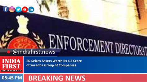 Ed Seizes Assets Worth Rs 6 3 Crore Of Saradha Group Of Companies