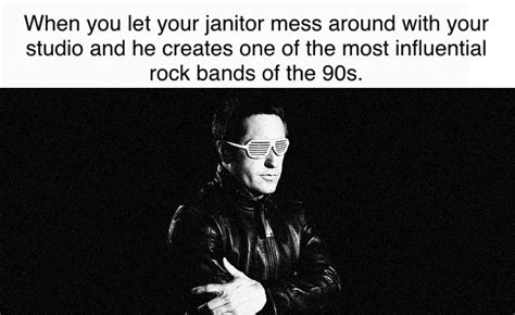 Best janitor ever : r/nin