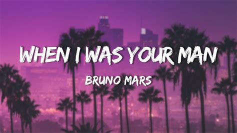 Bruno Mars When I Was Your Man Lyrics Youtube