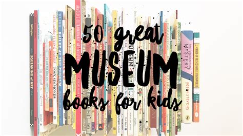 50 Great Museum Themed Books for Kids – The Bear & The Fox