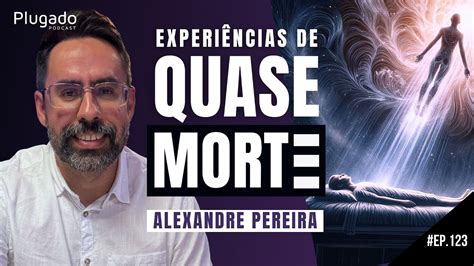 Eqm Experi Ncias De Quase Morte Plugado Podcast Youtube