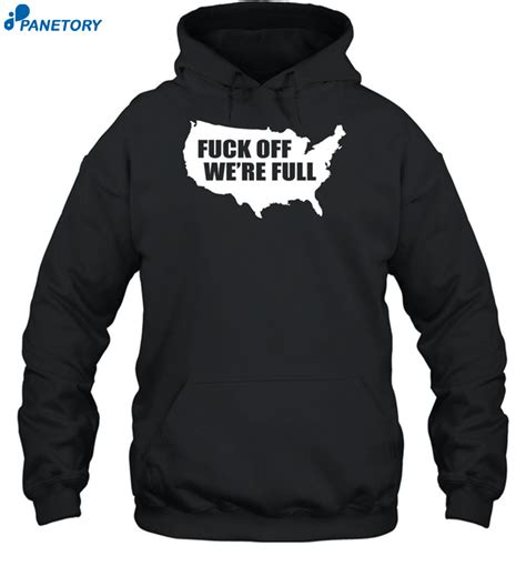 Fuck Off We Re Full Shirt