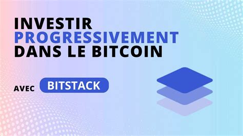 Investir Progressivement Dans Le Bitcoin Avec Bitstack Youtube