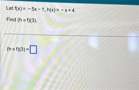 Solved Let F X 5x 1 H X X 4find H F 3 H F 3