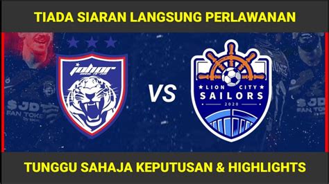 Tiada Live Untuk Perlawanan Johor Darul Ta Sim Fc Vs Lion City Sailors