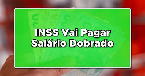 Foi Aprovado INSS Vai Pagar Salário Dobrado Informações Atualizadas