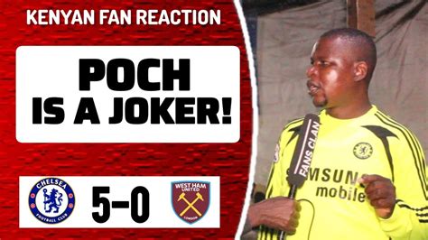 Chelsea 5 0 West Ham Wanyama Kenyan Fan Reaction Premier League