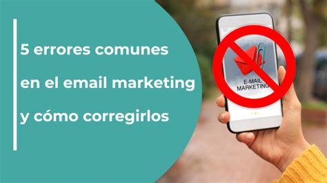 Errores Comunes En El Email Marketing Y C Mo Corregirlos