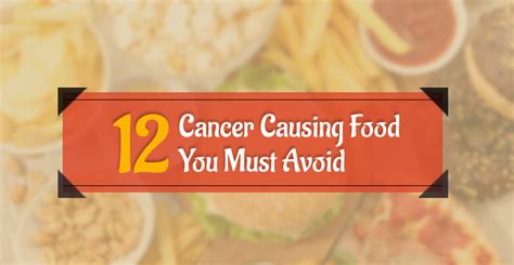 12 Cancer Causing Foods That You Must Avoid