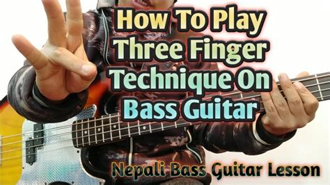 How To Play Three Finger Technique On Bass Guitar Part 1 Nepali Bass