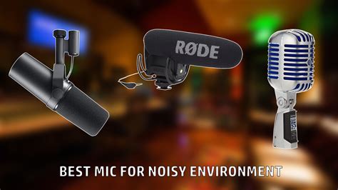 Best Mics For Noisy Environment Soundpandas