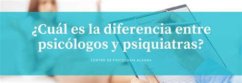 Psicólogos Vs Psiquiatras Diferencias Psicologos Aldama