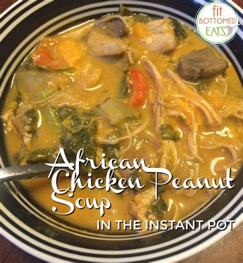 African Chicken Peanut Soup In The Instant Pot Fit Bottomed Girls