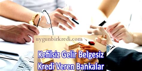 Kefilsiz Gelir Belgesiz Kredi Veren Bankalar