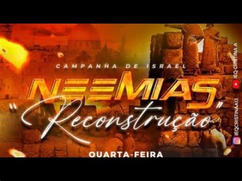 CAMPANHA DE ISRAEL NEEMIAS RECONSTRUÇÃO QUARTA FEIRA 17 DE MAIO